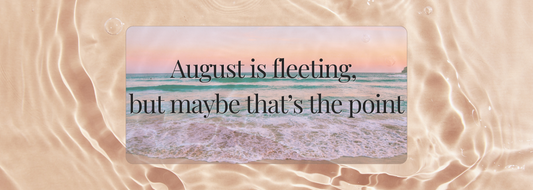 Soft golden waves on a summer shoreline with overlay text reading “August is fleeting, but maybe that’s the point” — blog hero image for a reflective article on savoring the last days of summer.