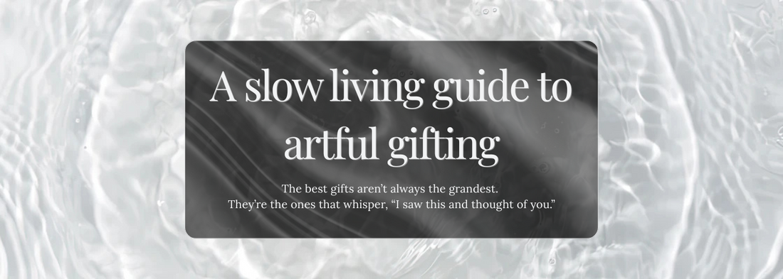 From Thoughtful Gifts to Surrealist Wall Art: A Slow Living Guide to Artful Giving