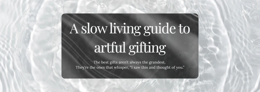 From Thoughtful Gifts to Surrealist Wall Art: A Slow Living Guide to Artful Giving