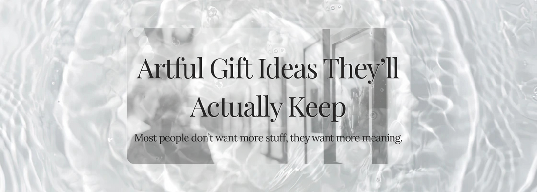 Blog cover reading “Artful Gift Ideas They’ll Actually Keep” over a soft water ripple and gallery-inspired background. Calm, minimalist, and reflective.